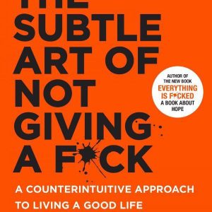 The Subtle Art Of Not Giving A F*Ck By Mark Manson (book)